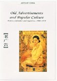 Old Advertisements and Popular Culture: Posters, Calendars and Cigarettes, 1900-1950 (Arts of China)