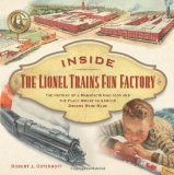 Inside The Lionel Trains Fun Factory: The History of a Manufacturing Icon and The Place Where Childhood Dreams Were Made
