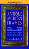 Antique American Frames: Indentification and Price Guide