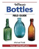 Warman s Bottles Field Guide: Values and Identification (Warman s Field Guides Bottles: Values and Identification)