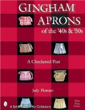 Gingham Aprons of the 40s and 50s: A Checkered Past (Schiffer Book for Collectors)