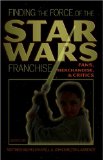 Finding the Force of the Star Wars Franchise: Fans, Merchandise, and Critics (Popular Culture and Everyday Life)