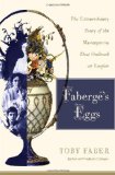 Faberge s Eggs: The Extraordinary Story of the Masterpieces That Outlived an Empire