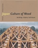 Japan - Culture of Wood: Buildings, Objects, Techniques