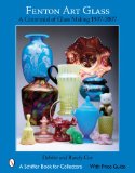 Fenton Art Glass: A Centennial of Glass Making 1907 to 2007 (Schiffer Book for Collectors)