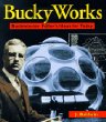 Bucky Works : Buckminster Fullers Ideas for Today