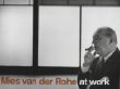 Mies Van Der Rohe At Work