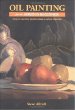 Oil Painting for the Serious Beginner: Basic Lessons in Becoming a Good Painter