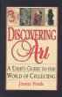 Discovering Art: A Users Guide to the World of Collecting