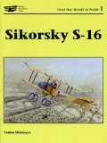 Sikorsky S-16 (Great War Aircraft in Profile, Volume 1) (Great War Aircraft in Profile 1)