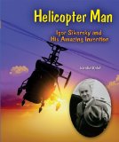 Helicopter Man: Igor Sikorsky and His Amazing Invention (Genius at Work! Great Inventor Biographies)