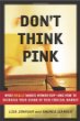 Dont Think Pink: What Really Makes Women Buy -- and How to Increase Your Share of This Crucial Market