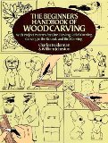 The Beginner s Handbook of Woodcarving: With Project Patterns for Line Carving, Relief Carving, Carving in the Round, and Bird Carving