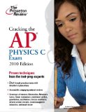 Cracking the AP Physics C Exam, 2010 Edition (College Test Preparation)