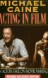 Michael Caine - Acting in Film : An Actor's Take on Movie Making