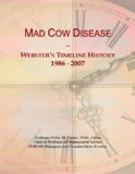 Mad Cow Disease: Webster s Timeline History, 1986 - 2007
