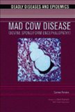 Mad Cow Disease (Bovine Spongiform Encephalopathy) (Deadly Diseases and Epidemics)