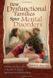 How Dysfunctional Families Spur Mental Disorders: A Balanced Approach to Resolve Problems and Reconcile Relationships (Childhood in America)