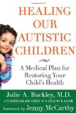 Healing Our Autistic Children: A Medical Plan for Restoring Your Child s Health