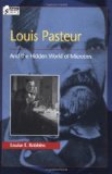 Louis Pasteur and the Hidden World of Microbes (Oxford Portraits in Science)