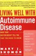 Living Well with Autoimmune Disease: What Your Doctor Doesnt Tell You...That You Need to Know