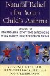 Natural Relief for Your Childs Asthma: A Guide to Controlling Symptoms  Reducing Your Childs Dependence on Drugs