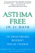 Asthma Free in 21 Days: The Breakthrough Mind-Body Healing Program