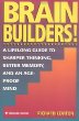 Brain Builders!: A Lifelong Guide to Sharper Thinking, Better Memory, and an Age-Proof Mind