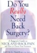 Do You Really Need Back Surgery?: A Surgeons Guide to Neck and Back Pain and How to Choose Your Treatment