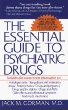 The Essential Guide to Psychiatric Drugs : Includes The Most Recent Information On: Antidepressants, Tranquilizers and Antianxiety Drugs, Antipsychotics, Drugs annd Pregnancy, Drugs and the Elderly, Drugs and AIDS, Side-effects and Withdrawal Symptoms, and Much, Much More
