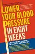 Lower Your Blood Pressure in Eight Weeks : A Revolutionary Program for a Longer, Healthier Life