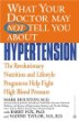 What Your Doctor May Not Tell You About(TM): Hypertension : The Revolutionary Nutrition and Lifestyle Program to Help Fight High Blood Pressure (What Your Doctor May Not Tell You About...(Paperback))