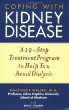 Coping with Kidney Disease : A 12-Step Treatment Program to Help You Avoid Dialysis