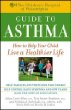 The Childrens Hospital of Philadelphia Guide to Asthma: How to Help Your Child Live a Healthier Life