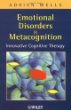 Emotional Disorders and Metacognition : Innovative Cognitive Therapy