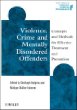 Violence, Crime and Mentally Disordered Offenders: Concepts and Methods for Effective Treatment and Prevention
