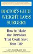 The Doctors Guide to Weight Loss Surgery : How to Make the Decision That Could Save Your Life