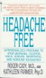 Headache Free : A Personalized Program to Stop Migraine, Cluster, Sinus, Tension, Menstrual, andRebound Headaches