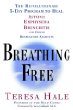 Breathing Free : The Revolutionary 5-Day Program to Heal Asthma, Emphysema, Bronchitis,and Other Respiratory Ailments
