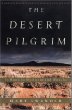 The Desert Pilgrim: En Route to Mysticism and Miracles