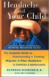 Headache and Your Child: The Complete Guide to Understanding and Treating Migraine and other Headaches in Children and Adolescents
