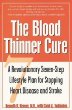 The Blood Thinner Cure : A Revolutionary Seven-Step Lifestyle Plan for Stopping Heart Disease and Stroke