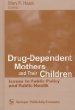Drug-Dependent Mothers and Their Children: Issues in Public Policy and Public Health