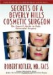 Secrets of a Beverly Hills Cosmetic Surgeon: The Experts Guide to Safe, Successful Surgery