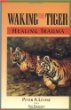 Waking the Tiger : Healing Trauma : The Innate Capacity to Transform Overwhelming Experiences