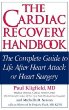 The Cardiac Recovery Handbook: The Complete Guide to Heart Disease and Recovery for Patients and Their Families