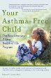 Your Asthma Free Child: The Revolutionary 7-Step Breath of Life Program
