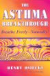 The Asthma Breakthrough : Breathe Freely - Naturally!
