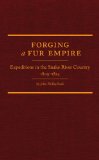 Forging a Fur Empire: Expeditions in the Snake River Country, 1809-1824 (Western Frontiersmen)