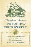 The African American Odyssey of John Kizell: The Life and Times of a South Carolina Slave Who Returned to Fight the Slave Trade in His African Homeland